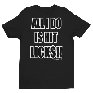 All I Do Is Hit Licks (black) T-Shirt