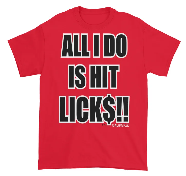 All I Do Is Hit Licks (red) T-Shirt
